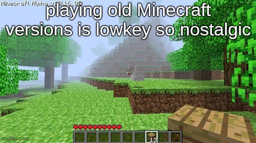 playing old Minecraft versions is lowkey so nostalgic | made w/ Imgflip meme maker