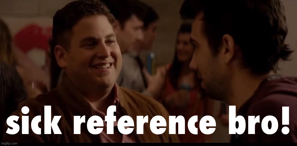 Sick Reference | sick reference bro! | image tagged in sick reference | made w/ Imgflip meme maker