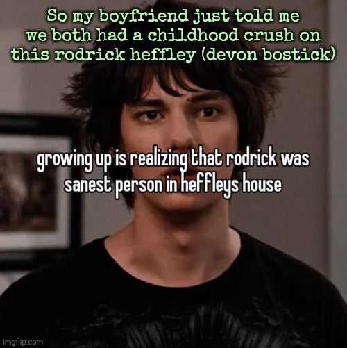 So my boyfriend just told me we both had a childhood crush on this rodrick heffley (devon bostick) | made w/ Imgflip meme maker