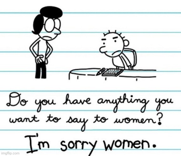 I'm Sorry Women | image tagged in i'm sorry women | made w/ Imgflip meme maker