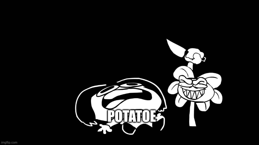 Flowey killing Frisk (Underpants - Undertale Parody by Sr. Pelo) | POTATOE | image tagged in flowey killing frisk underpants - undertale parody by sr pelo | made w/ Imgflip meme maker
