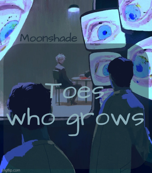Toes who grows | Toes who grows | image tagged in toes who grows | made w/ Imgflip meme maker