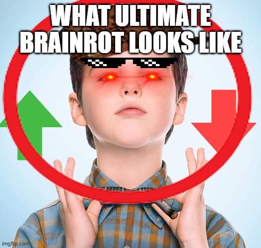 young sheldon | WHAT ULTIMATE BRAINROT LOOKS LIKE | image tagged in young sheldon | made w/ Imgflip meme maker