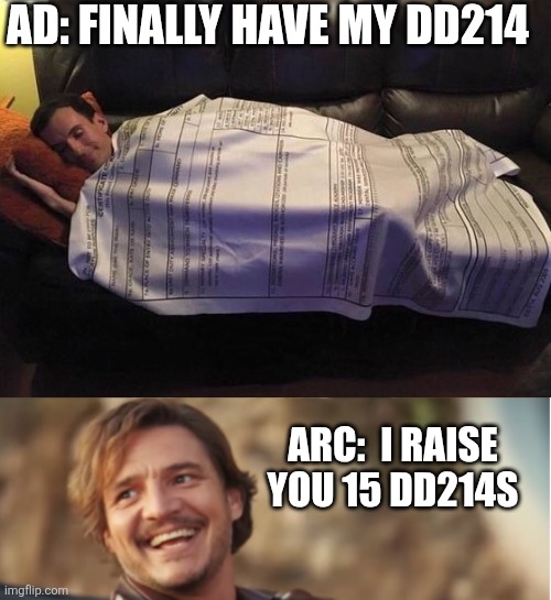 DD214 Life | AD: FINALLY HAVE MY DD214; ARC:  I RAISE YOU 15 DD214S | image tagged in dd214,military,military humor,air force,reserves,intelligence | made w/ Imgflip meme maker