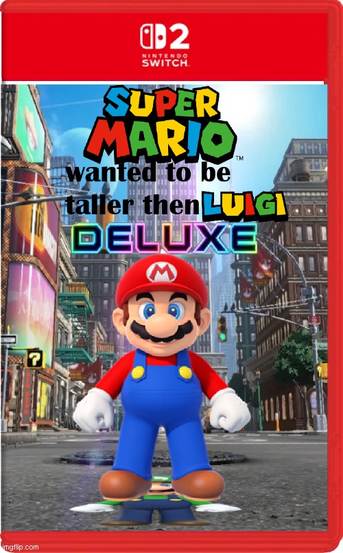 Mario titles meme 2 | image tagged in mario wanted to be taller then luigi | made w/ Imgflip meme maker