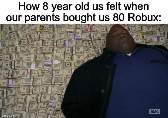 Things were so cheap back in the day ?? | How 8 year old us felt when our parents bought us 80 Robux: | image tagged in man sleeping on money | made w/ Imgflip meme maker
