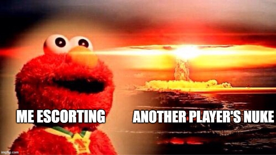 At least I am nice to my team mates | ANOTHER PLAYER'S NUKE; ME ESCORTING | image tagged in elmo nuclear explosion,war thunder | made w/ Imgflip meme maker