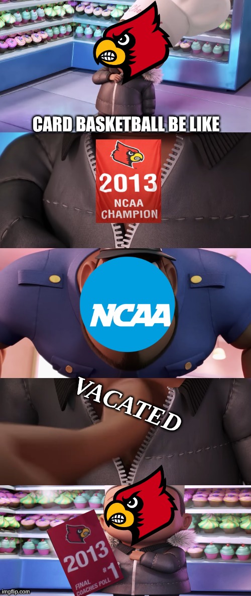 Louisville basketball meme | CARD BASKETBALL BE LIKE; VACATED | image tagged in cloudy with a chance of meatballs,louisville,basketball,college football,nba memes,memes | made w/ Imgflip meme maker