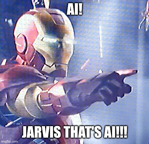 AI JARVIS AI!!! | AI! JARVIS THAT'S AI!!! | image tagged in marvel cinematic universe,iron man,mcu | made w/ Imgflip meme maker