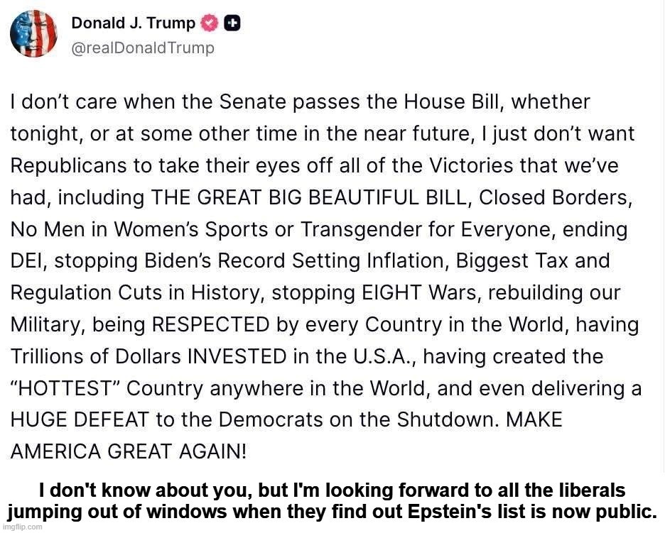 Trump to sign bill that includes publishing Epstein's List TONIGHT. | image tagged in jeffrey epstein,pedophiles,pedophile island,lolita express,contemplating suicide guy,special education | made w/ Imgflip meme maker