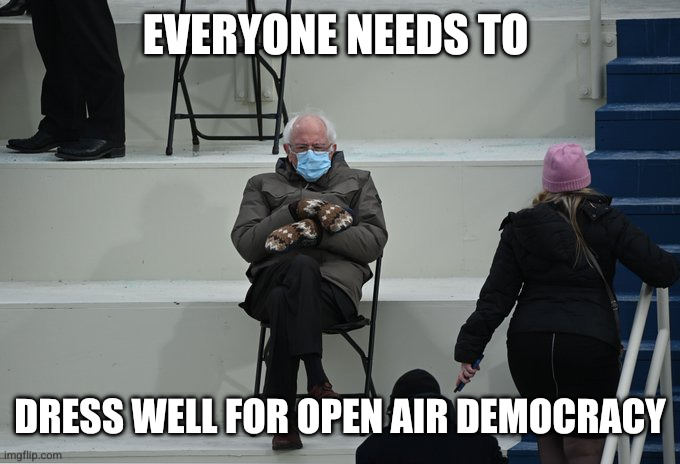 Democracy needs warm clothes this Winter | EVERYONE NEEDS TO; DRESS WELL FOR OPEN AIR DEMOCRACY | image tagged in bernie sitting,memes,mittens,dress warmly,winter is coming,survival | made w/ Imgflip meme maker