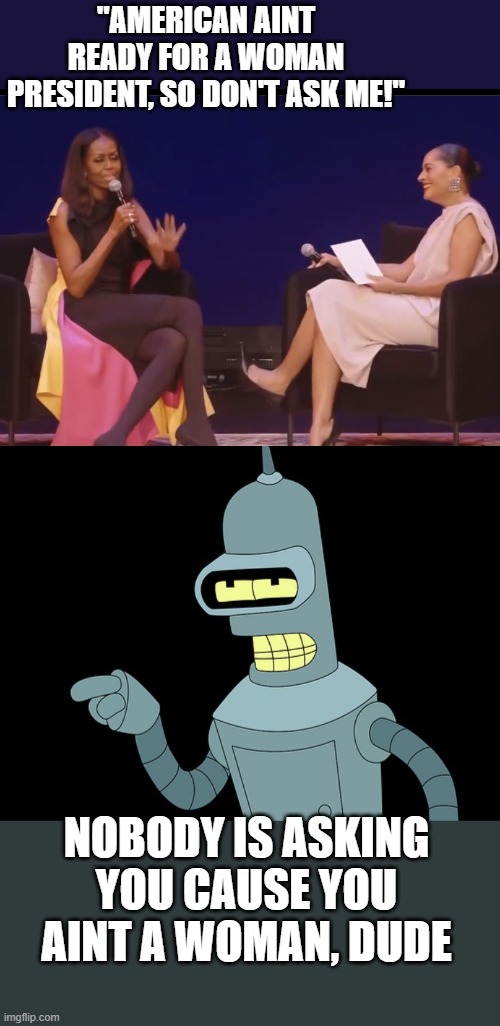 He actually said "don't ask me" HAHAHA | "AMERICAN AINT READY FOR A WOMAN PRESIDENT, SO DON'T ASK ME!"; NOBODY IS ASKING YOU CAUSE YOU AINT A WOMAN, DUDE | image tagged in stupid liberals,obama,the dude,funny memes,the truth,donald trump approves | made w/ Imgflip meme maker