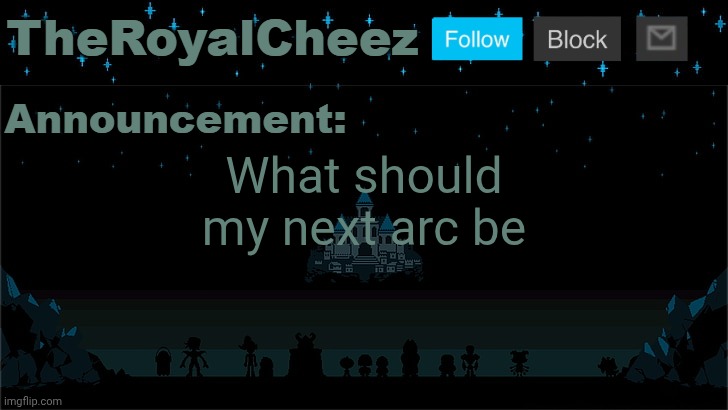 Cheez's Undertale Template | What should my next arc be | image tagged in cheez's undertale template | made w/ Imgflip meme maker