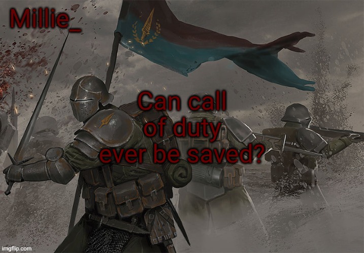 Millie's Trench Crusade announcement template | Can call of duty ever be saved? | image tagged in millie's trench crusade announcement template | made w/ Imgflip meme maker