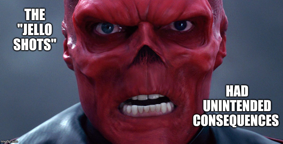 Be careful when you go to Nazi bars | THE "JELLO SHOTS"; HAD UNINTENDED CONSEQUENCES | image tagged in red skull,memes,jello shots,party games,hail hydra,watch your drinks | made w/ Imgflip meme maker