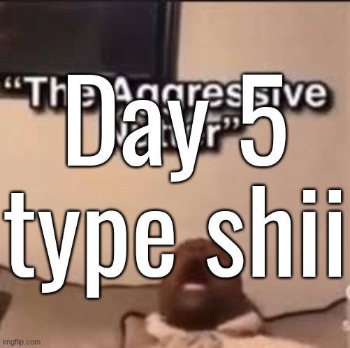 Dr Giggletouch | Day 5 type shii | image tagged in the aggressive nutter | made w/ Imgflip meme maker