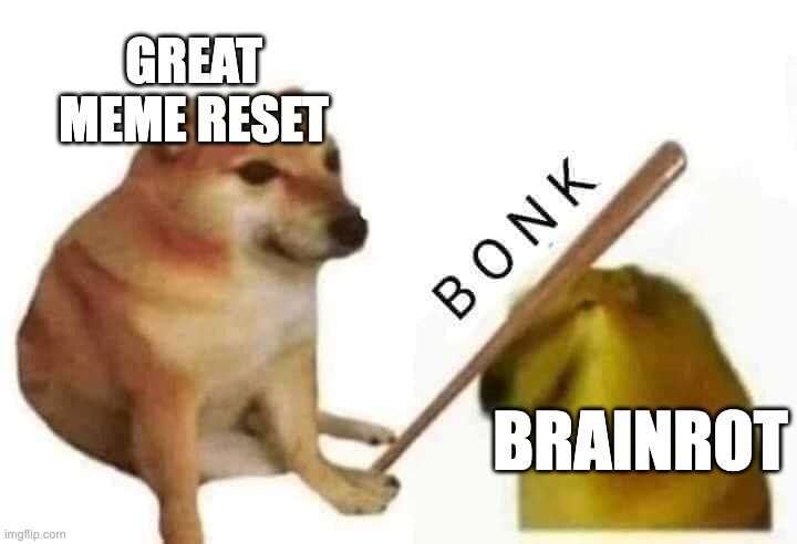 Doge bonk | GREAT MEME RESET; BRAINROT | image tagged in doge bonk | made w/ Imgflip meme maker