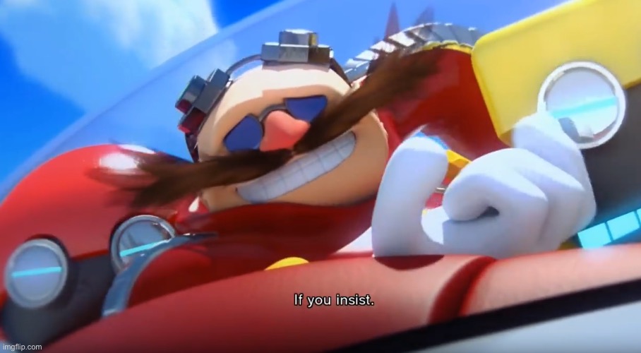 eggman if you insist | image tagged in eggman if you insist | made w/ Imgflip meme maker