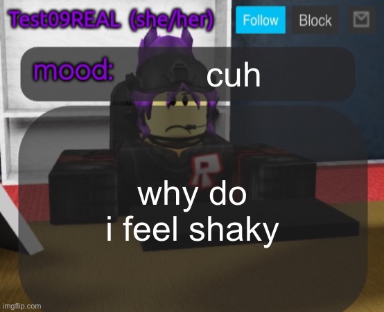 Test09 Jane Doe temp v2 | cuh; why do i feel shaky | image tagged in test09 jane doe temp v2 | made w/ Imgflip meme maker