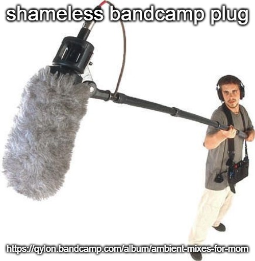 listening | shameless bandcamp plug; https://qylon.bandcamp.com/album/ambient-mixes-for-mom | image tagged in listening | made w/ Imgflip meme maker