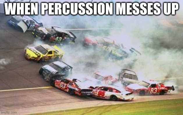 no pressure | WHEN PERCUSSION MESSES UP | image tagged in memes,because race car | made w/ Imgflip meme maker