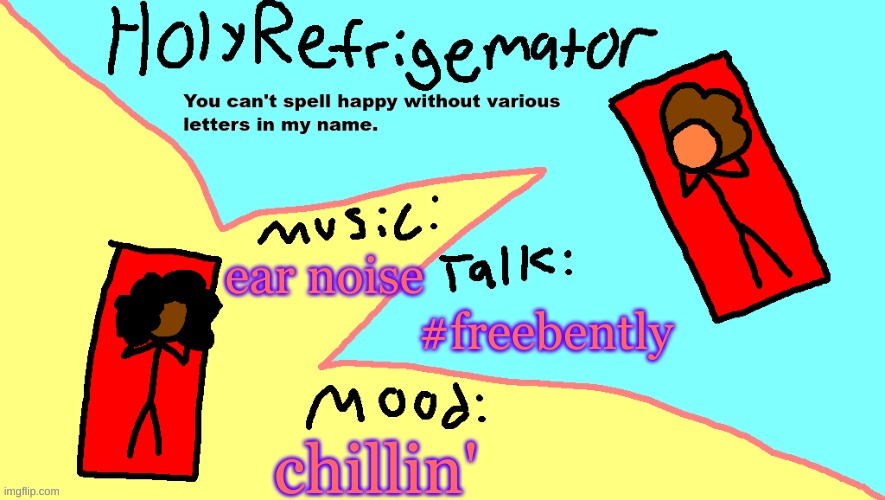 #freebently | #freebently; ear noise; chillin' | image tagged in ms paint temp,freebently | made w/ Imgflip meme maker