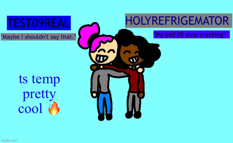 Test and Refrigemator shared temp | ts temp pretty cool 🔥 | image tagged in why so freaky shared temp | made w/ Imgflip meme maker