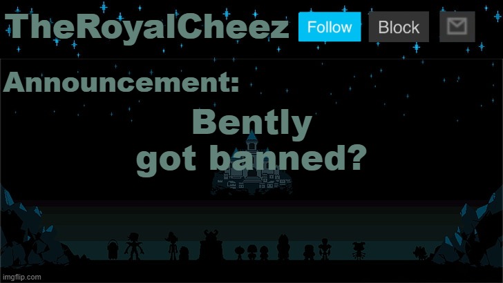 Cheez's Undertale Template | Bently got banned? | image tagged in cheez's undertale template | made w/ Imgflip meme maker