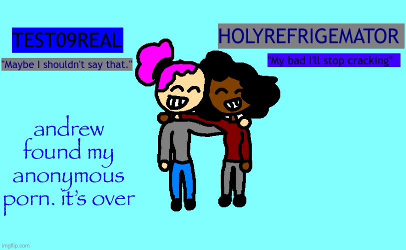 Test and Refrigemator shared temp | andrew found my anonymous porn. it’s over | image tagged in why so freaky shared temp | made w/ Imgflip meme maker