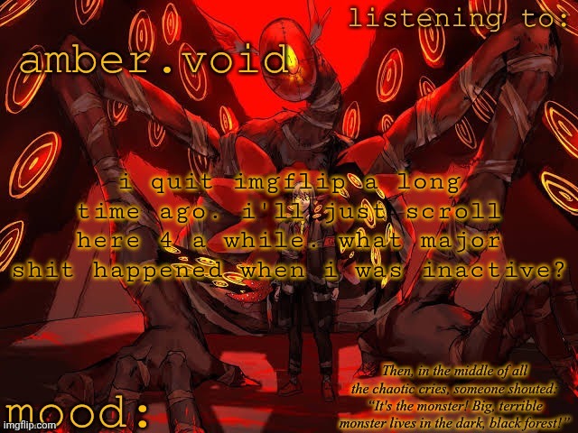 where i went | i quit imgflip a long time ago. i'll just scroll here 4 a while. what major shit happened when i was inactive? | image tagged in amber void s apocalypse bird template | made w/ Imgflip meme maker