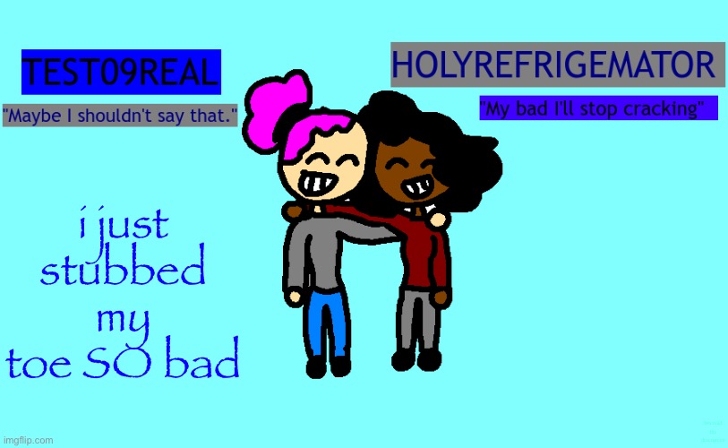 Test and Refrigemator shared temp | i just stubbed my toe SO bad; bro read the description | image tagged in why so freaky shared temp | made w/ Imgflip meme maker