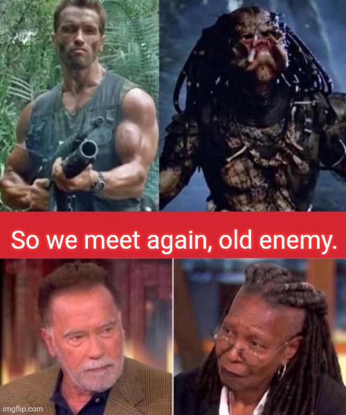 At last we meet again | So we meet again, old enemy. | image tagged in memes,keep calm and carry on red,predator,arnold schwarzenegger | made w/ Imgflip meme maker