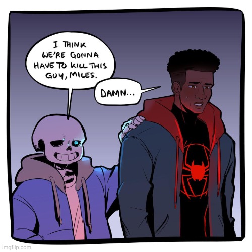 I think we’re gonna have to kill this guy, Miles | image tagged in i think we re gonna have to kill this guy miles | made w/ Imgflip meme maker