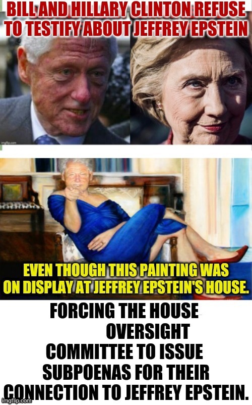 Dirty Democrats | ... | image tagged in bill and hillary,jeffrey epstein,stop talking,painting,politics,memes | made w/ Imgflip meme maker