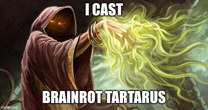 I cast | I CAST BRAINROT TARTARUS | image tagged in i cast | made w/ Imgflip meme maker