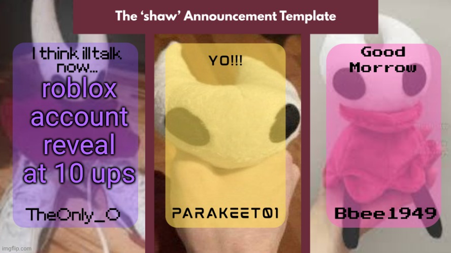 Upvote if your bored ToT | roblox account reveal at 10 ups | image tagged in the 'shaw' announcement temp | made w/ Imgflip meme maker