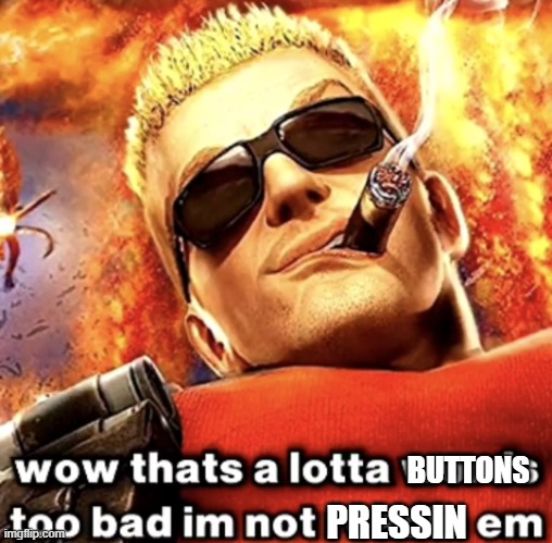 that's a lotta words | BUTTONS PRESSIN | image tagged in that's a lotta words | made w/ Imgflip meme maker