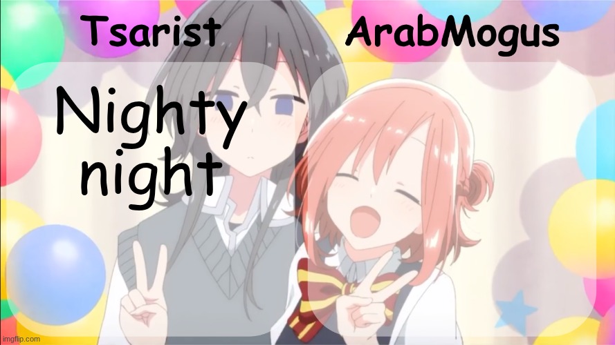 Tsarist and ArabMogus shared temp v2 | Nighty night | image tagged in tsarist and arabmogus shared temp v2 | made w/ Imgflip meme maker