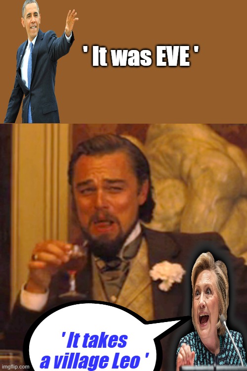 We all know who started things going downhill. | ' It was EVE '; ' It takes a village Leo ' | image tagged in memes,laughing leo | made w/ Imgflip meme maker
