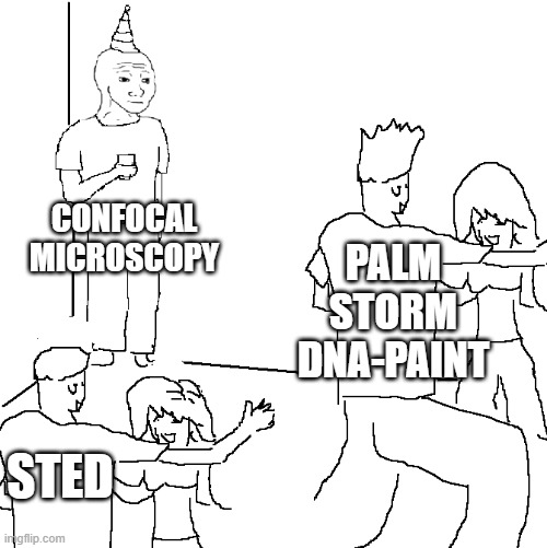Good ol' confocal | PALM STORM DNA-PAINT; CONFOCAL MICROSCOPY; STED | image tagged in they don't know,microscopy | made w/ Imgflip meme maker
