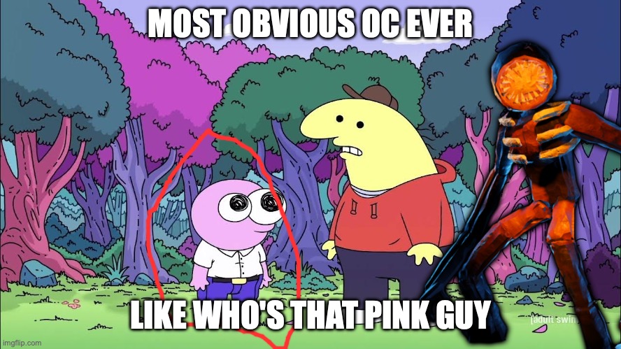 Smiling friends | MOST OBVIOUS OC EVER LIKE WHO'S THAT PINK GUY | image tagged in smiling friends | made w/ Imgflip meme maker