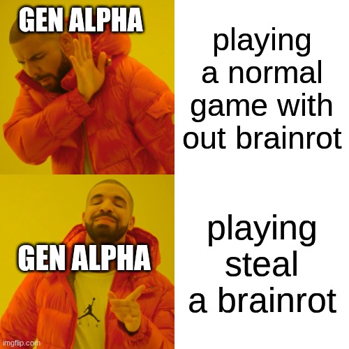 this is the average game on roblox | GEN ALPHA; playing a normal game with out brainrot; playing steal a brainrot; GEN ALPHA | image tagged in memes,drake hotline bling | made w/ Imgflip meme maker