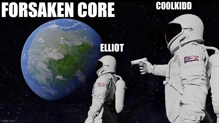 First forsaken meme | FORSAKEN CORE; C00LKIDD; ELLIOT | image tagged in memes,always has been | made w/ Imgflip meme maker