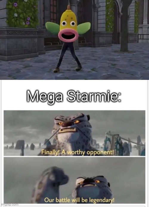 This will be a LEGendary battle. | Mega Starmie: | image tagged in finally a worthy opponent,weepinbell,starmie | made w/ Imgflip meme maker