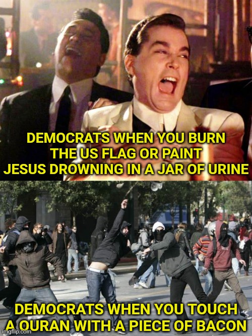 Democrat's ability to have "selective meltdowns" is truly astonishing. | DEMOCRATS WHEN YOU BURN THE US FLAG OR PAINT JESUS DROWNING IN A JAR OF URINE; DEMOCRATS WHEN YOU TOUCH A QURAN WITH A PIECE OF BACON | image tagged in liberal logic,liberal hypocrisy,radical islam,liberal meltdown,crying democrats,sheeple | made w/ Imgflip meme maker
