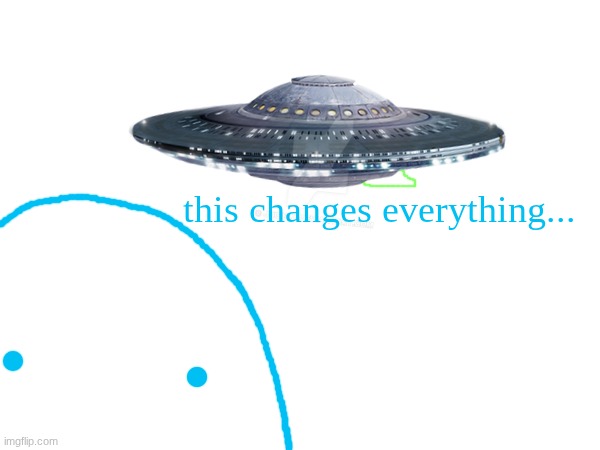this changes everything... | made w/ Imgflip meme maker