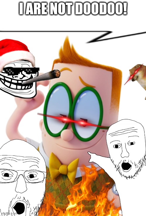 My crappiest meme | I ARE NOT DOODOO! | image tagged in nerd says,captain underpants,u r doodoo,satire | made w/ Imgflip meme maker