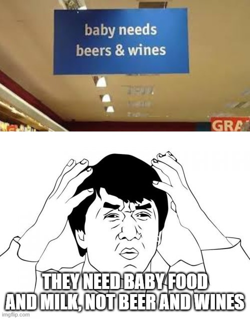 What the fu- | THEY NEED BABY FOOD AND MILK, NOT BEER AND WINES | image tagged in memes,jackie chan wtf | made w/ Imgflip meme maker