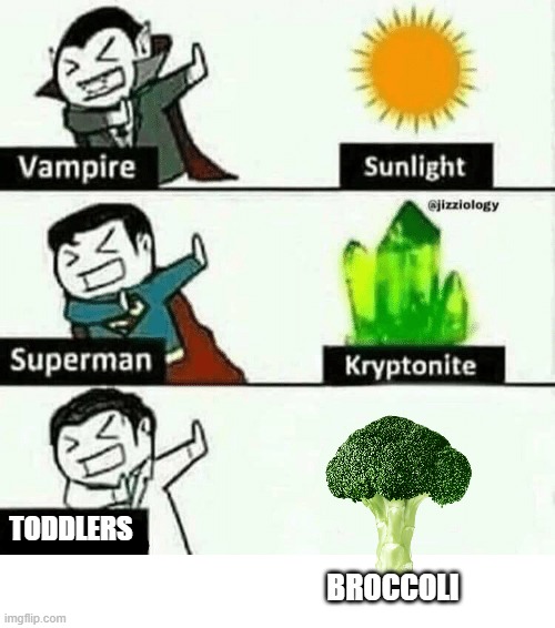 broccoli | TODDLERS; BROCCOLI | image tagged in vampire superman meme | made w/ Imgflip meme maker