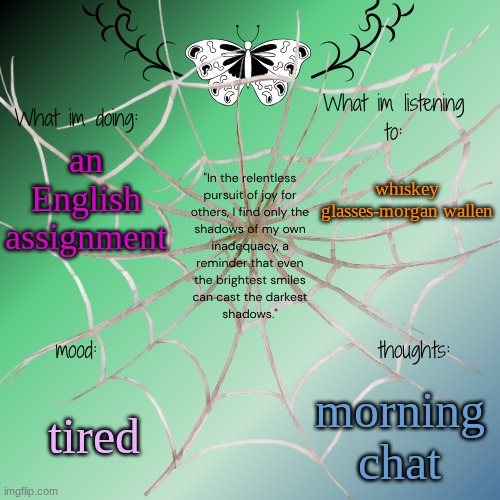 sammy's announcement temp | whiskey glasses-morgan wallen; an English assignment; tired; morning chat | image tagged in sammy's announcement temp | made w/ Imgflip meme maker